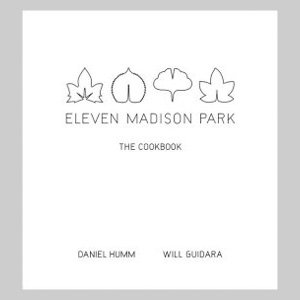 Humm and Guidara - Eleven Madison Park: The Cookbook